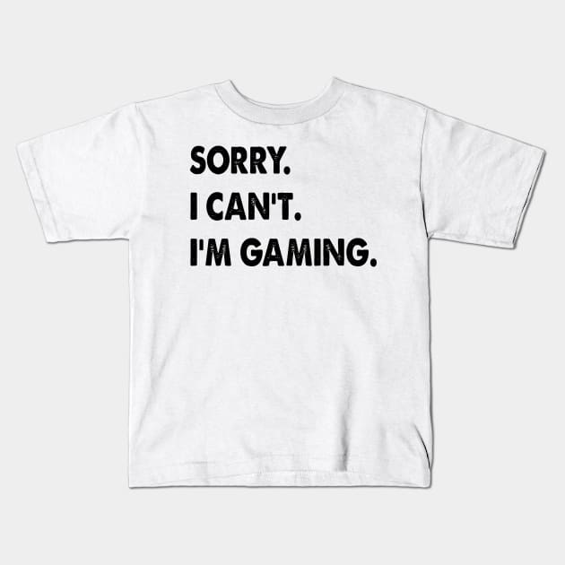 sorry i can't i'm gaming funny Video Games Kids T-Shirt by S-Log